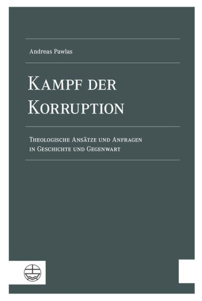 Kampf der Korruption: Theologische Ansatze und Anfragen in Geschichte und Gegenwart