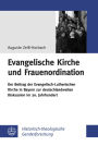 Evangelische Kirche und Frauenordination: Der Beitrag der Evangelisch-Lutherischen Kirche in Bayern zur deutschlandweiten Diskussion im 20. Jahrhundert