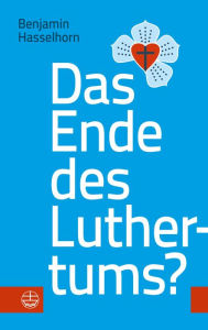 Title: Das Ende des Luthertums?, Author: Benjamin Hasselhorn