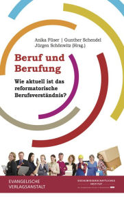 Title: Beruf und Berufung: Wie aktuell ist das reformatorische Berufsverstandnis?, Author: Anika Fuser