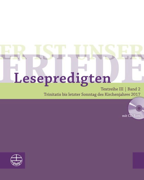 Er ist unser Friede. Lesepredigten Textreihe III/Bd. 2: Trinitatis bis letzter Sonntag des Kirchenjahres 2017