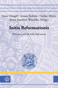Title: Initia Reformationis: Wittenberg und die fruhe Reformation, Author: Irene Dingel