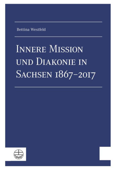 Innere Mission und Diakonie in Sachsen 1867-2017