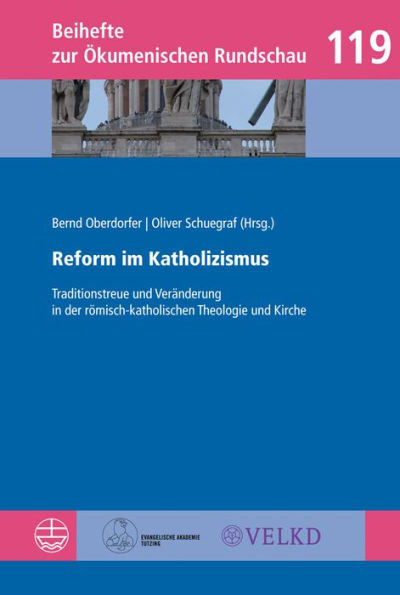 Reform im Katholizismus: Traditionstreue und Veranderung in der romisch-katholischen Theologie und Kirche