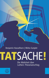 Title: Tatsache!: Die Wahrheit uber Luthers Thesenanschlag, Author: Mirko Gutjahr