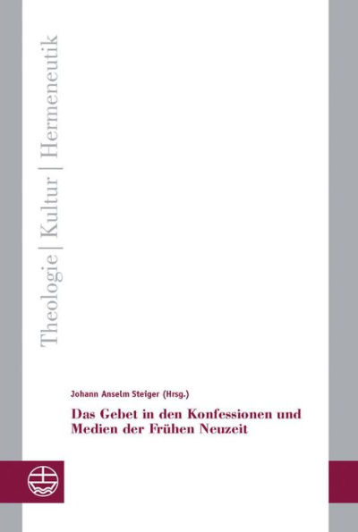 Das Gebet in den Konfessionen und Medien der Fruhen Neuzeit