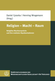 Title: Religion - Macht - Raum: Religiose Machtanspruche und ihre medialen Reprasentationen, Author: Daniel Cyranka