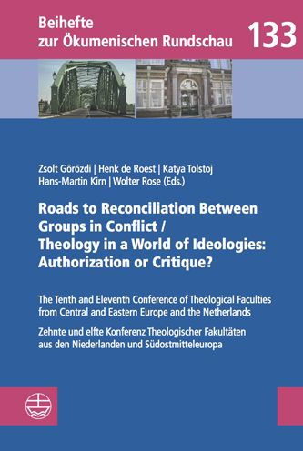 Roads to Reconciliation Between Groups in Conflict / Theology in a World of Ideologies: Authorization or Critique?: The Tenth and Eleventh Conference of Theological Faculties from Central and Eastern Europe and the Netherlands/Zehnte und elfte Konferenz T