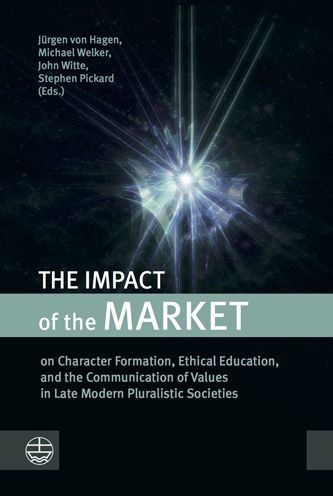 The Impact of the Market: on Character Formation, Ethical Education, and the Communication of Values in Late Modern Pluralistic Societies