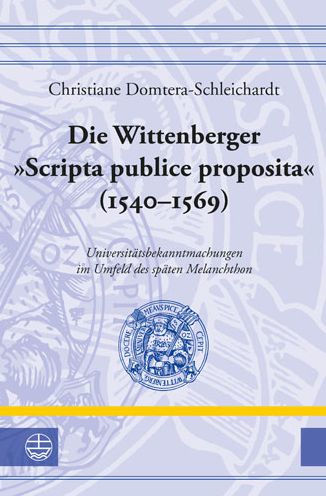 Die Wittenberger Scripta publice proposita (1540-1569): Universitatsbekanntmachungen im Umfeld des spaten Melanchthon