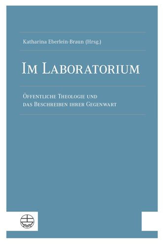 Im Laboratorium: Offentliche Theologie und das Beschreiben ihrer Gegenwart