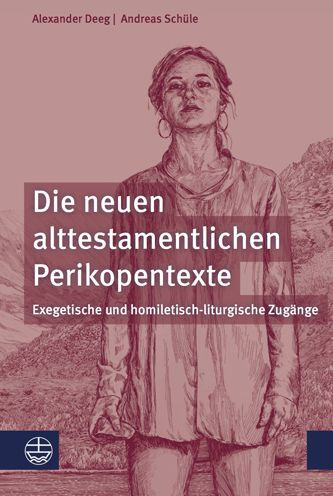 Die neuen alttestamentlichen Perikopentexte: Exegetische und homiletisch-liturgische Zugange