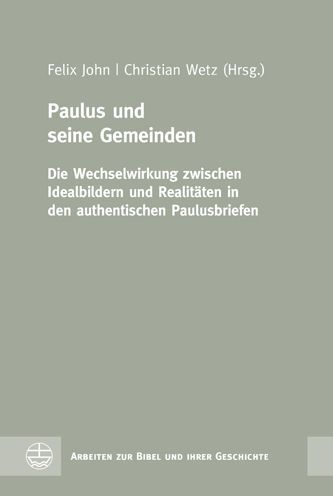 Paulus und seine Gemeinden: Die Wechselwirkung zwischen Idealbildern und Realitaten in den authentischen Paulusbriefen