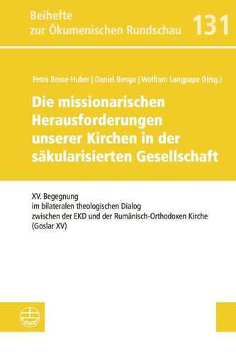 Die missionarischen Herausforderungen unserer Kirchen in der sakularisierten Gesellschaft: XV. Begegnung im bilateralen theologischen Dialog zwischen der EKD und der Rumanisch-Orthodoxen Kirche (Goslar XV)