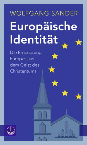 Europaische Identitat: Die Erneuerung Europas aus dem Geist des Christentums