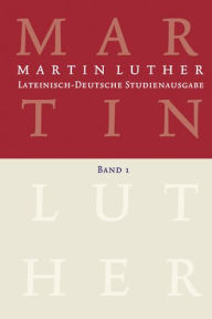 Title: Lateinisch-Deutsche Studienausgabe / Martin Luther: Lateinisch-Deutsche Studienausgabe Band 1: Der Mensch vor Gott, Author: Martin Luther
