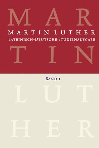Lateinisch-Deutsche Studienausgabe / Martin Luther: Lateinisch-Deutsche Studienausgabe Band 1: Der Mensch vor Gott
