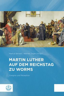 Martin Luther auf dem Reichstag zu Worms: Ereignis und Rezeption