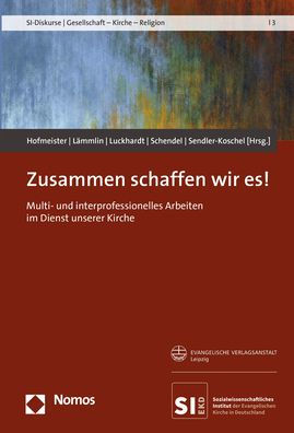 Zusammen schaffen wir es!: Multi- und interprofessionelles Arbeiten im Dienst unserer Kirche