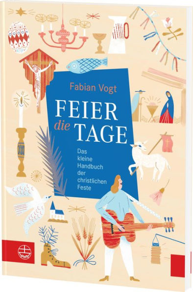 FEIER die TAGE: Das kleine Handbuch der christlichen Feste