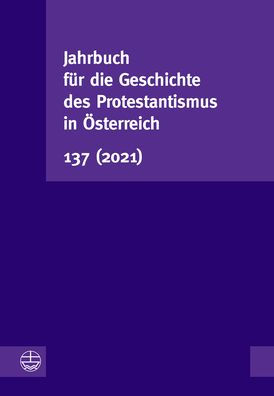 Jahrbuch fur die Geschichte des Protestantismus in Osterreich 137 (2021)
