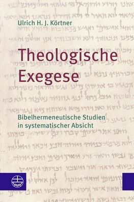 Theologische Exegese: Bibelhermeneutische Studien in systematischer Absicht