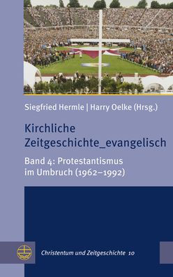 Kirchliche Zeitgeschichte_evangelisch: Band 4: Protestantismus im Umbruch (1962-1992)