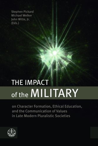 The Impact of the Military: on Character Formation, Ethical Education, and the Communication of Values in Late Modern Pluralistic Societies