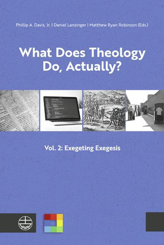 What Does Theology Do, Actually?: Vol. 2: Exegeting Exegesis