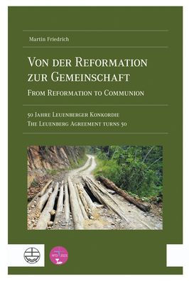 Von der Reformation zur Gemeinschaft / From Reformation to Communion: 50 Jahre Leuenberger Konkordie / The Leuenberg Agreement Turns 50