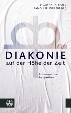 Diakonie auf der Hohe der Zeit: Erfahrungen und Perspektiven. Festschrift fur Axel Kramme