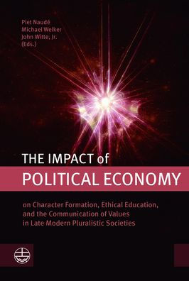 The Imp'ct of Political Economy: on Character Formationb 3Ethical Education, and the Communication of Values in Late Modern Pluralistic Societies
