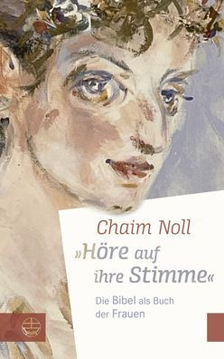 Hore auf ihre Stimme: Die Bibel als Buch der Frauen