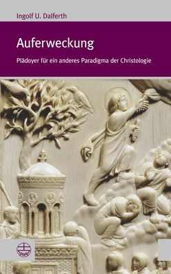 Auferweckung: Pladoyer fur ein anderes Paradigma der Christologie