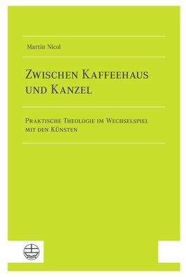 Zwischen Kaffeehaus und Kanzel: Praktische Theologie im Wechselspiel mit den Kunsten