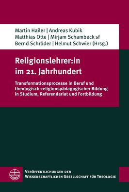 Religionslehrer: in im 21. Jahrhundert: Transformationsprozesse in Beruf und theologisch-religionspadagogischer Bildung in Studium, Referendariat und Fortbildung