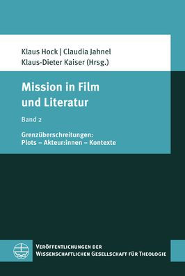 Mission in Film und Literatur: Band 2: Grenzuberschreitungen: Plots - Akteur:innen - Kontexte