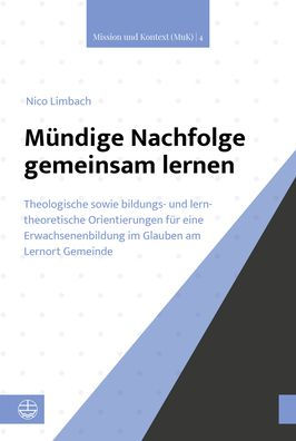 Mundige Nachfolge gemeinsam lernen: Theologische sowie bildungs- und lerntheoretische Orientierungen fur eine Erwachsenenbildung im Glauben am Lernort Gemeinde