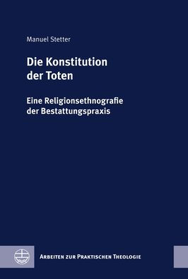 Die Konstitution der Toten: Eine Religionsethnografie der Bestattungspraxis