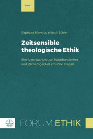 Title: Zeitsensible theologische Ethik: Eine Untersuchung zur Zeitgebundenheit und Zeitbezogenheit ethischer Fragen, Author: Raphaela J Meyer zu Horste-Buhrer
