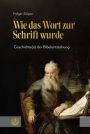 Wie das Wort zur Schrift wurde: Geschichte(n) der Bibelentstehung