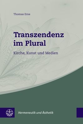 Transzendenz im Plural: Kirche, Kunst und Medien