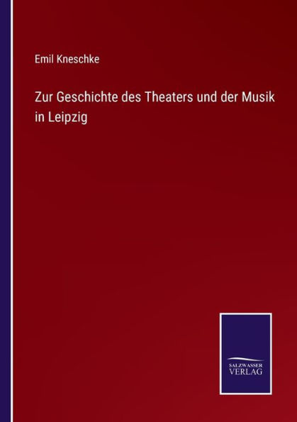 Zur Geschichte des Theaters und der Musik Leipzig