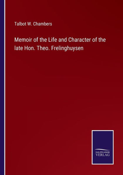 Memoir of the Life and Character late Hon. Theo. Frelinghuysen