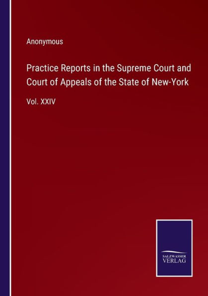 Practice Reports the Supreme Court and of Appeals State New-York: Vol. XXIV