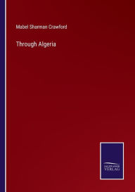 Title: Through Algeria, Author: Mabel Sharman Crawford