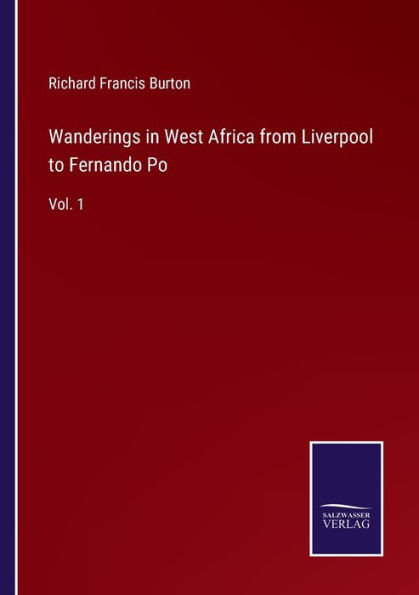 Wanderings in West Africa from Liverpool to Fernando Po: Vol. 1