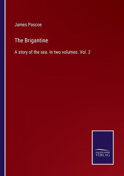 the Brigantine: A story of sea. two volumes. Vol. 2