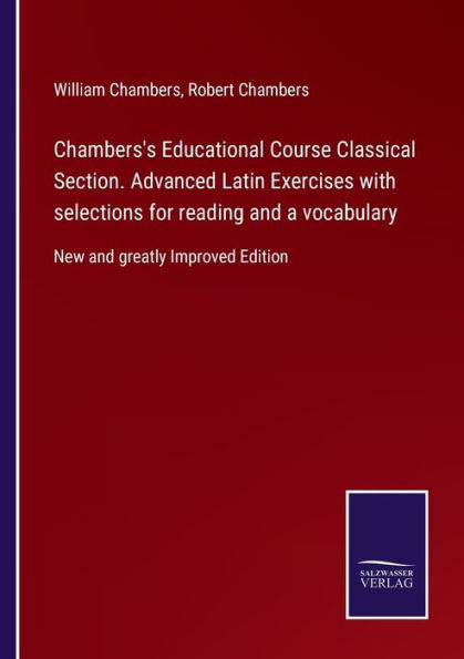 Chambers's Educational Course Classical Section. Advanced Latin Exercises with selections for reading and a vocabulary: New greatly Improved Edition