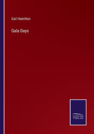 Title: Gala Days, Author: Gail Hamilton
